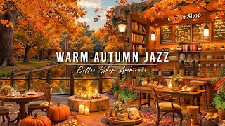 Jazz Relaxing Music at Autumn Coffee Shop Ambience 🍂 Warm Jazz Music amp Crackling Fireplace for Work [upl. by Aerda527]