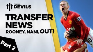 Wayne Rooney  Nani out  Manchester United Transfer News Part 2   DEVILS [upl. by Girardi]