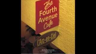 LArcenCiel  The Fourth Avenue Cafe [upl. by Ecirum313]