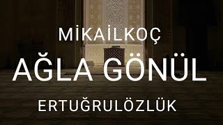 MikailkoçampErtuğrulözlük  ağla gönül [upl. by Ellehcit]