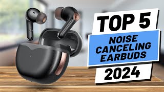 Top 5 BEST Noise Canceling Earbuds in 2024 [upl. by Lecrad777]