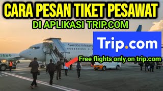 CARA PESAN TIKET PESAWAT MURAH DI APLIKASI TRIPCOM  how to book a flight on tripcom [upl. by Ttenaj478]