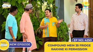 NEW Ep 4250  Compound Mein 35 Fridge Rakhne Ki Permission  Taarak Mehta Ka Ooltah Chashmah [upl. by Nautna459]