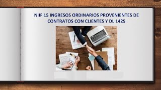 NIIF 15 INGRESOS ORDINARIOS PROVENIENTES DE CONTRATOS CLIENTES Y DL 1425 FINANCIERO VS TRIBUTARIO [upl. by Ramak]