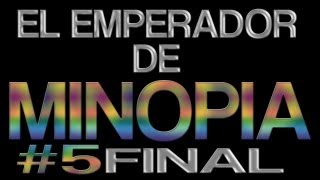 El emperador de Minopia  Parte 5 y FINAL [upl. by Enitsrik]