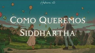 Como Queremos  Siddhartha Letra [upl. by Neumeyer778]