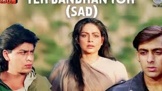 Yeh Bandhan Toh Pyar Ka Bandhan Hai Sad Karan Arjun Salman Khan Shah Rukh Khan 90s Hits [upl. by Amri]