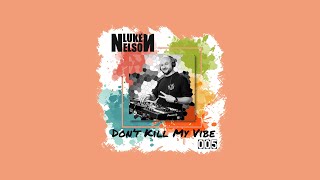 Luke Nelson  Dont Kill My Vibe 005  Melodic  Progressive  Afro  Deep [upl. by Ong490]