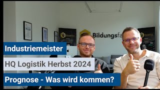 Industriemeister IHK  Prognose HQLogistik Herbst 2024 [upl. by Zoi867]