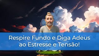 Respire Fundo e Diga Adeus ao Estresse e Tensão [upl. by Analed]