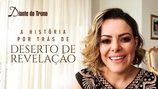 A HISTÓRIA POR TRÁS DE DESERTO DE REVELAÇÃO  ANA PAULA VALADÃO  DIANTE DO TRONO [upl. by Anaihs]