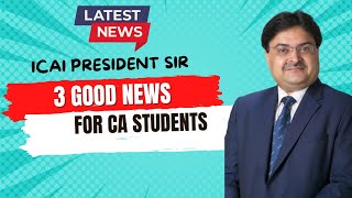 latest News  ICAI President Sir Important Announcement For CA Students  3 Good News For CA student [upl. by Catlee722]