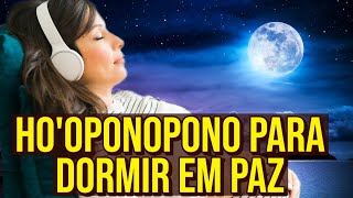 HOOPONOPONO PARA DORMIR EM PAZ  Ouça Esta Noite [upl. by Picker695]