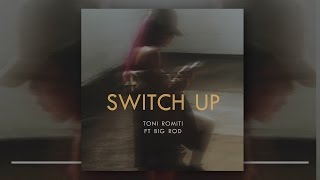 Toni Romiti  Switch Up Ft Big Rod [upl. by Odlo]