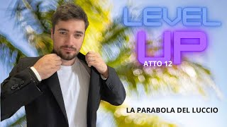 LA PARABOLA DEL LUCCIO  MINDSET  LEVEL UP  ATTO 12 [upl. by Aronael]