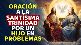 ORACIÓN A LA SANTÍSIMA TRINIDAD POR UN HIJO EN PROBLEMAS [upl. by Erodaeht221]