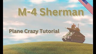 M4 Sherman Tutorial  Plane Crazy [upl. by Hesky]