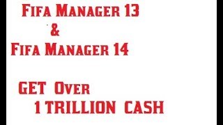 Fifa Manager 13 amp Fifa Manager 14 GET 1 TRILLION CASH [upl. by Derfnam]