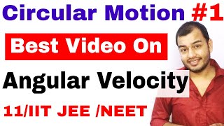 11 Chap 4  Circular Motion 01  Angular Velocity and Angular Displacement  IIT JEE NEET [upl. by Kashden]