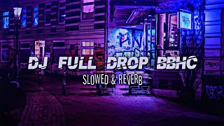 DJ FULL DROP BBHC SLOWED REVERB VERSION [upl. by Kline]