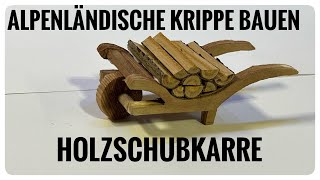 Alpenländische Krippe bauen Holzschubkarre [upl. by Mallorie]