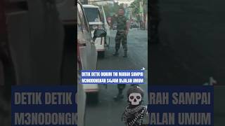 DETIK DETIK OKNUM TNI MARAH DI JALAN UMUMtni kopassus comedy tnilucu beritaterkini tniad [upl. by Munro823]