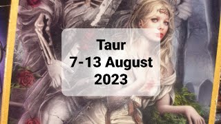 Taur Tarot Horoscop 713 August 2023 [upl. by Saitam]