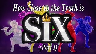 How Close to the Truth is Six The Musical Part 1 [upl. by Ejrog]