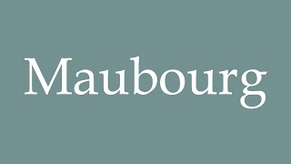 How to Pronounce Maubourg Correctly in French [upl. by Akenihs227]