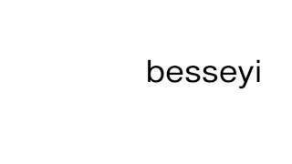 How to pronounce besseyi [upl. by Hey651]