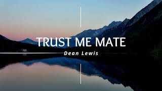 Dean Lewis  Trust Me Mate Lyrics [upl. by Eelrebma937]