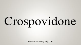 How To Say Crospovidone [upl. by Epilihp]