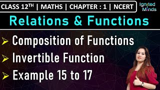 Class 12th Maths  Composition of Functions  Invertible Function  Example 15 to 17  Chapter 1 [upl. by Scarito]