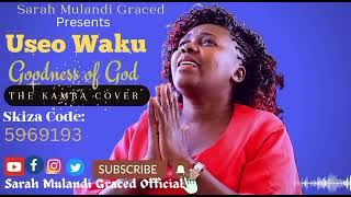 USEO WAKU Goodness of God COVER KAMBASARAH MULANDI SMS 5969193 to 811 Psm 236 [upl. by Sherm]