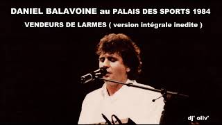 Daniel Balavoine Vendeurs de larmes Version intégrale inedite Live 84 Dj Oliv [upl. by Nnylyram901]