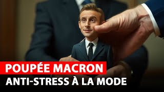 La Poupée Macron  Antistress à la mode [upl. by Ahsiekan]