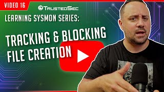 Learning Sysmon  Tracking and Blocking File Creation Video 16 [upl. by Doralynn]