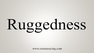 How To Say Ruggedness [upl. by Ofilia]