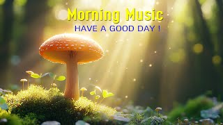 BEAUTIFUL MORNING MUSIC  Positive Energy And Therapy Stress Relief  Soft Morning Meditation Music [upl. by Centeno142]