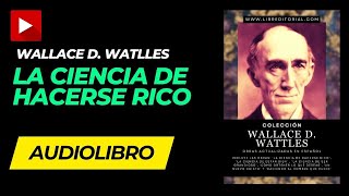 AUDIOLIBRO La Ciencia de HACERSE RICO Wallace D Wattles Completo en Español [upl. by Rehpotsyrk995]