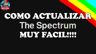 Como Actualizar The Spectrum Muy Facil [upl. by Llerryt]