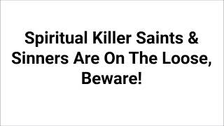 Spiritual Killer Saints amp Sinners Are On The Loose Beware [upl. by Isadora]