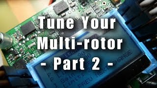 Tune Your Multirotor Part 2 [upl. by Alidus]