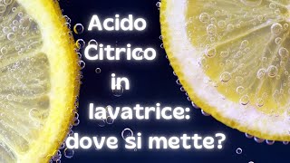 Acido Citrico in lavatrice dove si mette [upl. by Knitter]