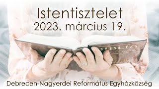 Istentisztelet 2023 03 19 DebrecenNagyerdei Református Egyházközség [upl. by Thrift475]