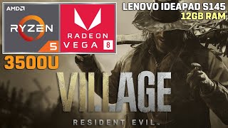 Resident Evil Village  Ryzen 5 3500U  VEGA 8  12GB RAM  35W TDP Lenovo Ideapad S145 [upl. by Niltyak]