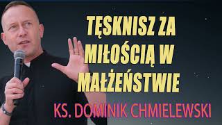 💪ks Dominik Chmielewski 👉Tęsknisz za miłością w małżeństwie👈😇 [upl. by Chaim]