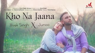 Kho Na Jaana  Official Video  Vivek Singh Junoo  Anmol Ludhiyani  Merchant Records [upl. by Kessiah]