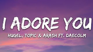 HUGEL Topic amp Arash  I Adore You Lyrics feat Daecolm [upl. by Jaimie]