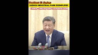 Chinese President xijinping  Suzhou Industrial Park exemplifies ChinaSingapore cooperationfyp [upl. by Tolley]